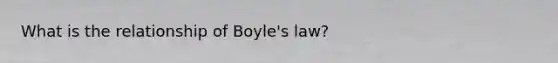 What is the relationship of Boyle's law?