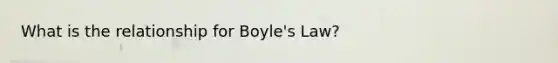 What is the relationship for Boyle's Law?