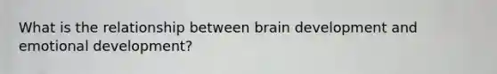 What is the relationship between brain development and emotional development?