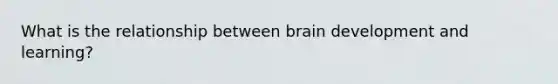 What is the relationship between brain development and learning?