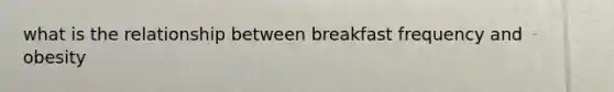 what is the relationship between breakfast frequency and obesity