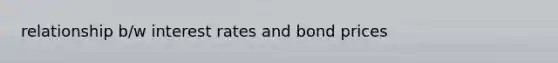 relationship b/w interest rates and bond prices