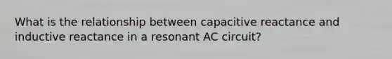 What is the relationship between capacitive reactance and inductive reactance in a resonant AC circuit?