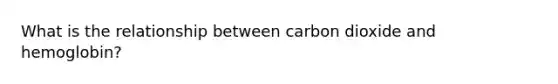 What is the relationship between carbon dioxide and hemoglobin?