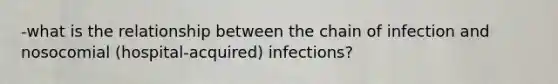 -what is the relationship between the chain of infection and nosocomial (hospital-acquired) infections?