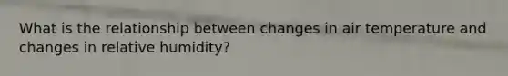 What is the relationship between changes in air temperature and changes in relative humidity?