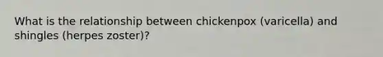 What is the relationship between chickenpox (varicella) and shingles (herpes zoster)?