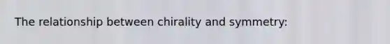 The relationship between chirality and symmetry: