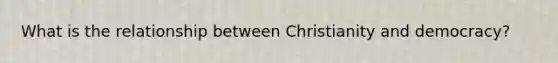 What is the relationship between Christianity and democracy?