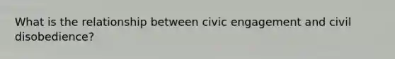 What is the relationship between civic engagement and civil disobedience?