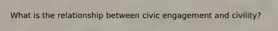 What is the relationship between civic engagement and civility?