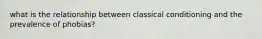 what is the relationship between classical conditioning and the prevalence of phobias?