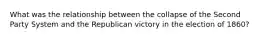 What was the relationship between the collapse of the Second Party System and the Republican victory in the election of 1860?