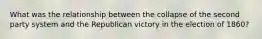 What was the relationship between the collapse of the second party system and the Republican victory in the election of 1860?