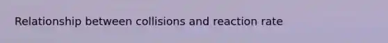 Relationship between collisions and reaction rate