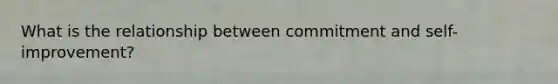 What is the relationship between commitment and self-improvement?