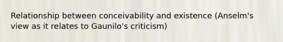 Relationship between conceivability and existence (Anselm's view as it relates to Gaunilo's criticism)