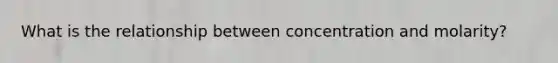 What is the relationship between concentration and molarity?