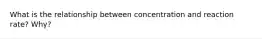 What is the relationship between concentration and reaction rate? Why?
