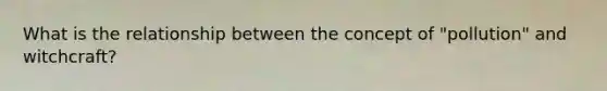 What is the relationship between the concept of "pollution" and witchcraft?