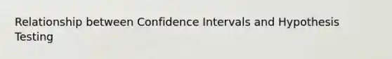 Relationship between Confidence Intervals and Hypothesis Testing