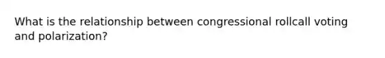 What is the relationship between congressional rollcall voting and polarization?