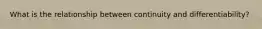 What is the relationship between continuity and differentiability?
