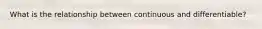What is the relationship between continuous and differentiable?
