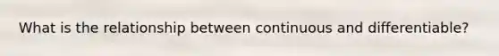 What is the relationship between continuous and differentiable?