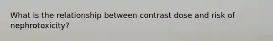 What is the relationship between contrast dose and risk of nephrotoxicity?