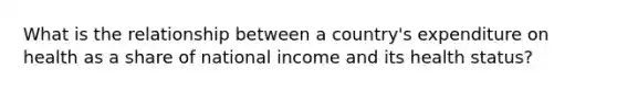 What is the relationship between a country's expenditure on health as a share of national income and its health status?