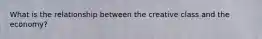 What is the relationship between the creative class and the economy?