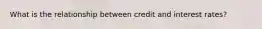 What is the relationship between credit and interest rates?