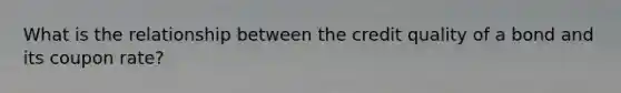 What is the relationship between the credit quality of a bond and its coupon rate?