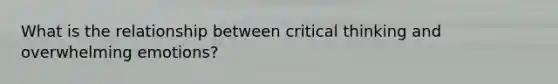 What is the relationship between critical thinking and overwhelming emotions?