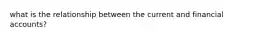 what is the relationship between the current and financial accounts?