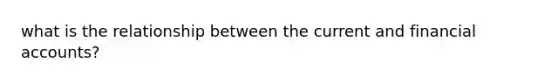 what is the relationship between the current and financial accounts?