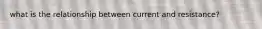 what is the relationship between current and resistance?