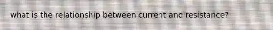 what is the relationship between current and resistance?