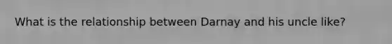 What is the relationship between Darnay and his uncle like?