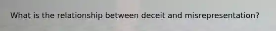 What is the relationship between deceit and misrepresentation?