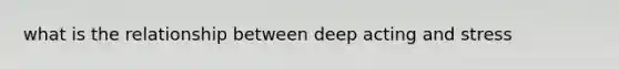 what is the relationship between deep acting and stress