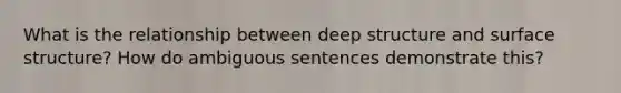 What is the relationship between deep structure and surface structure? How do ambiguous sentences demonstrate this?