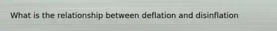 What is the relationship between deflation and disinflation