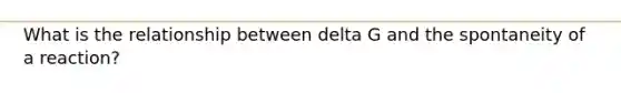 What is the relationship between delta G and the spontaneity of a reaction?