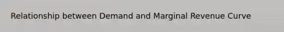 Relationship between Demand and Marginal Revenue Curve