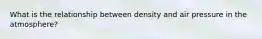 What is the relationship between density and air pressure in the atmosphere?