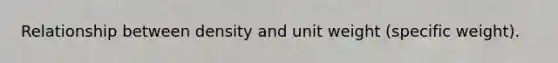 Relationship between density and unit weight (specific weight).