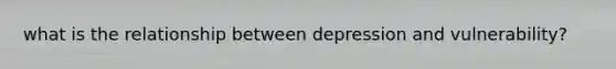 what is the relationship between depression and vulnerability?