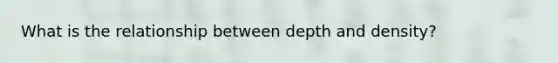 What is the relationship between depth and density?